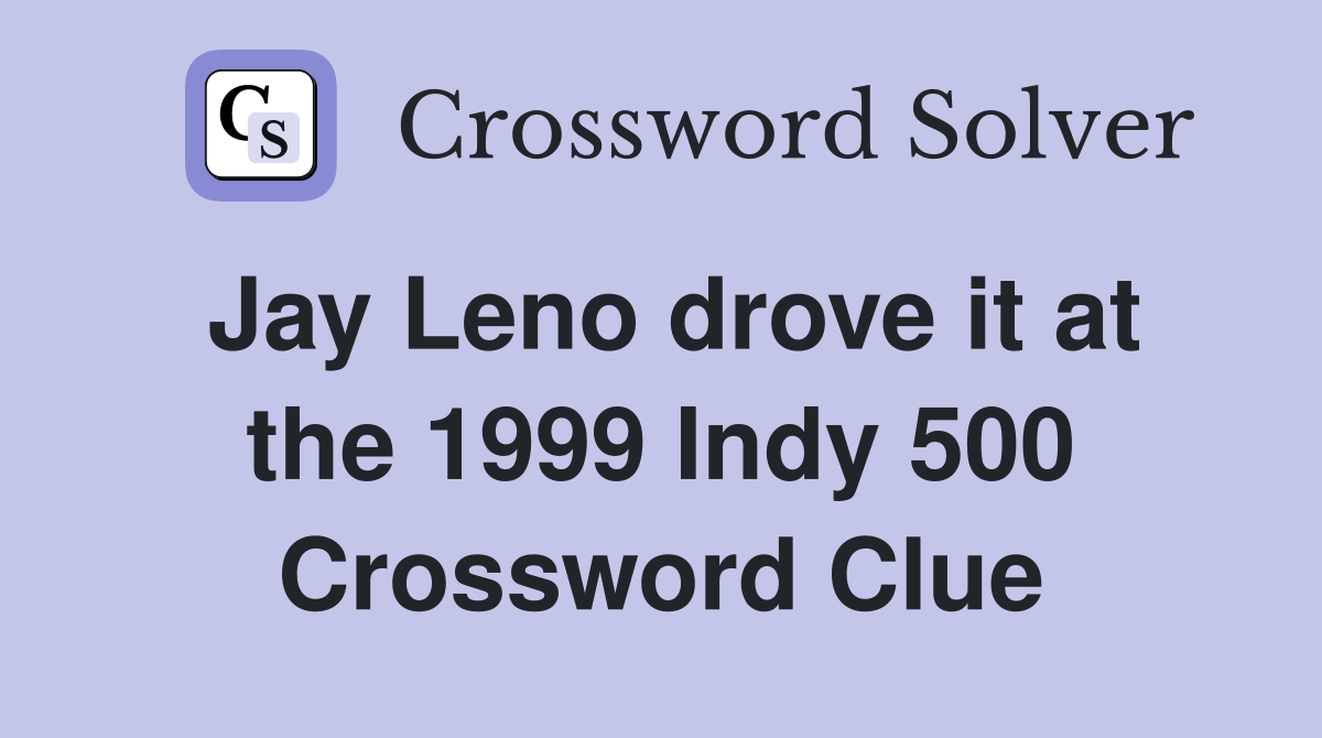 Jay Leno drove it at the 1999 Indy 500 Crossword Clue