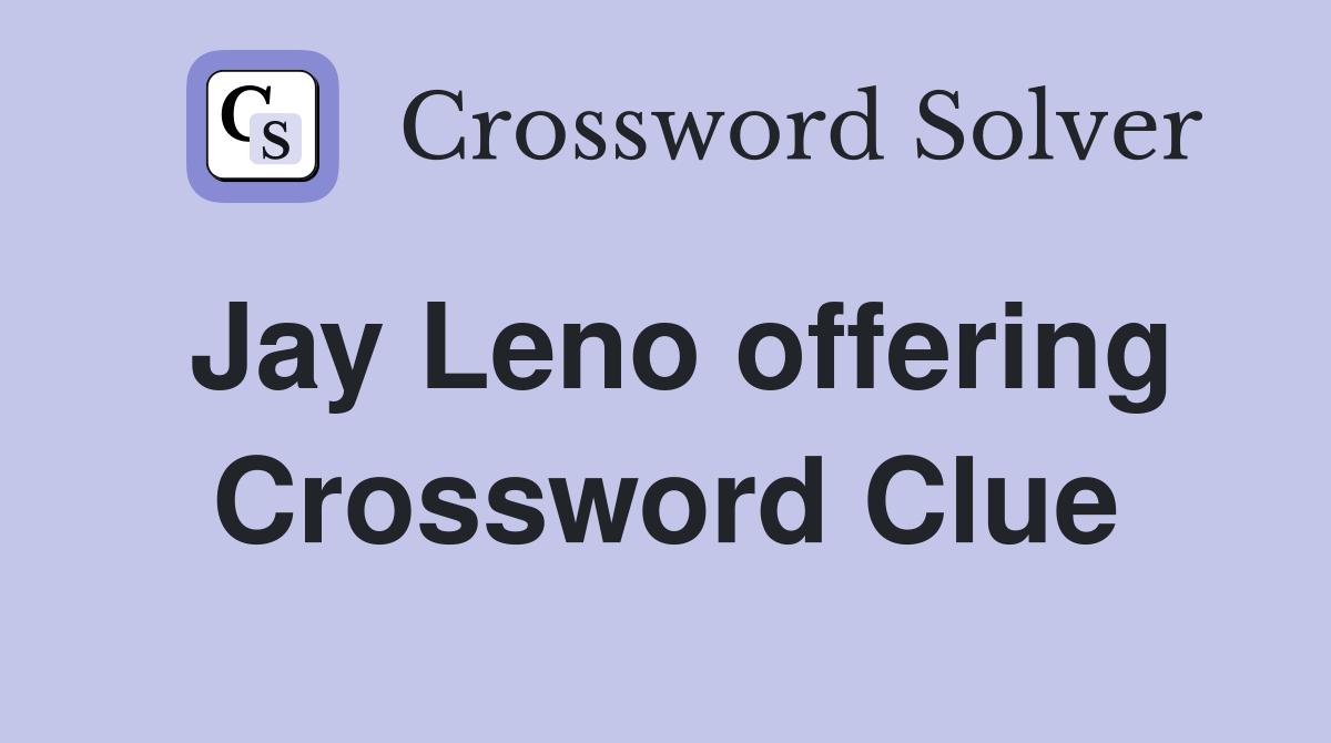 Jay Leno offering Crossword Clue