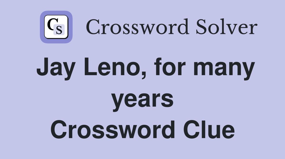 Jay Leno, for many years Crossword Clue