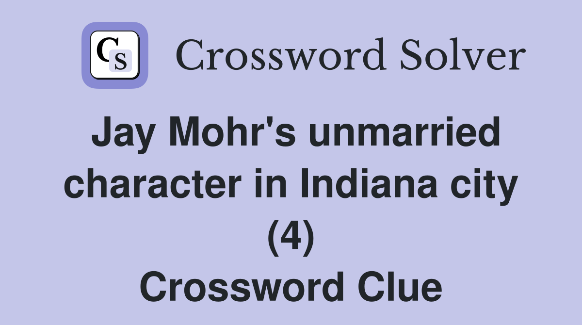 Jay Mohr's unmarried character in Indiana city (4) Crossword Clue