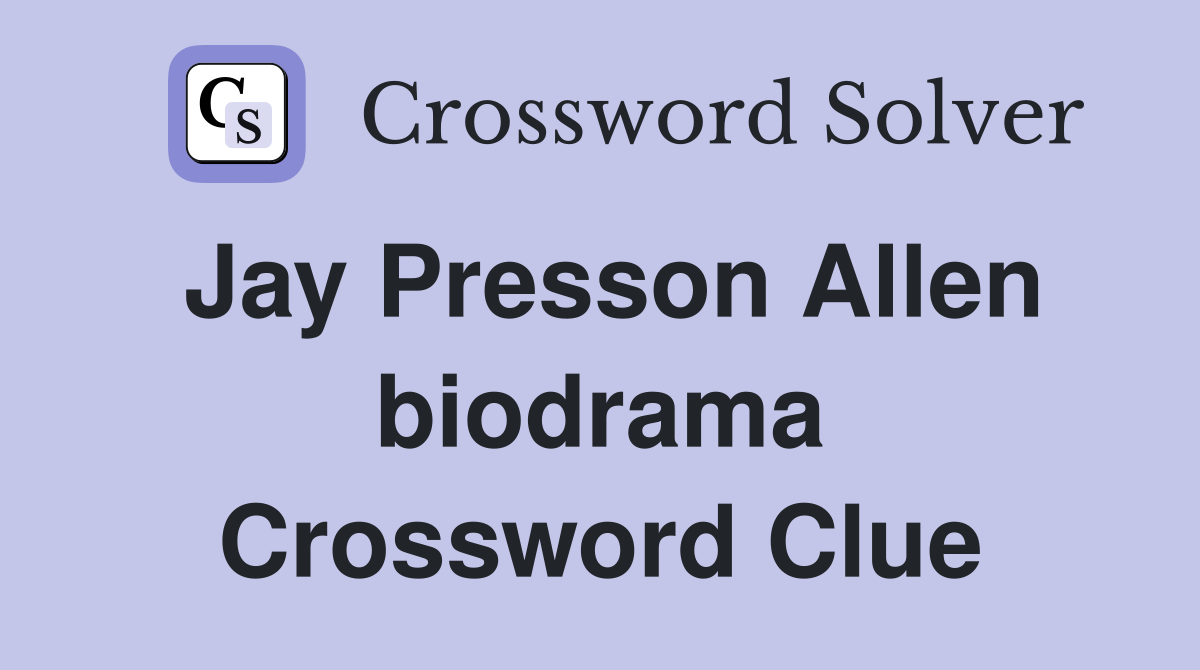 Jay Presson Allen biodrama Crossword Clue