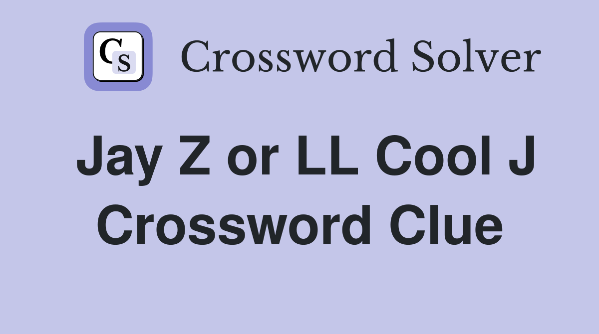 Jay Z or LL Cool J Crossword Clue