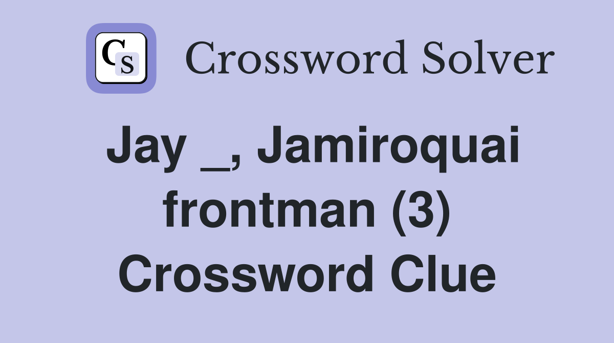 Jay _, Jamiroquai frontman (3) Crossword Clue