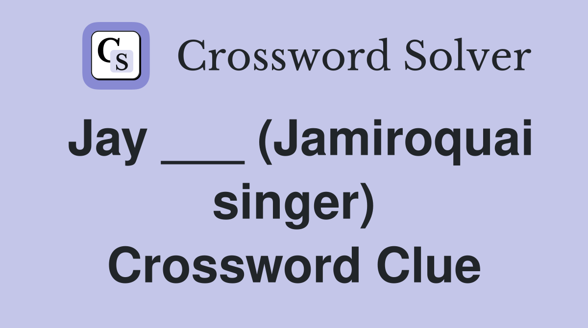 Jay ___ (Jamiroquai singer) Crossword Clue