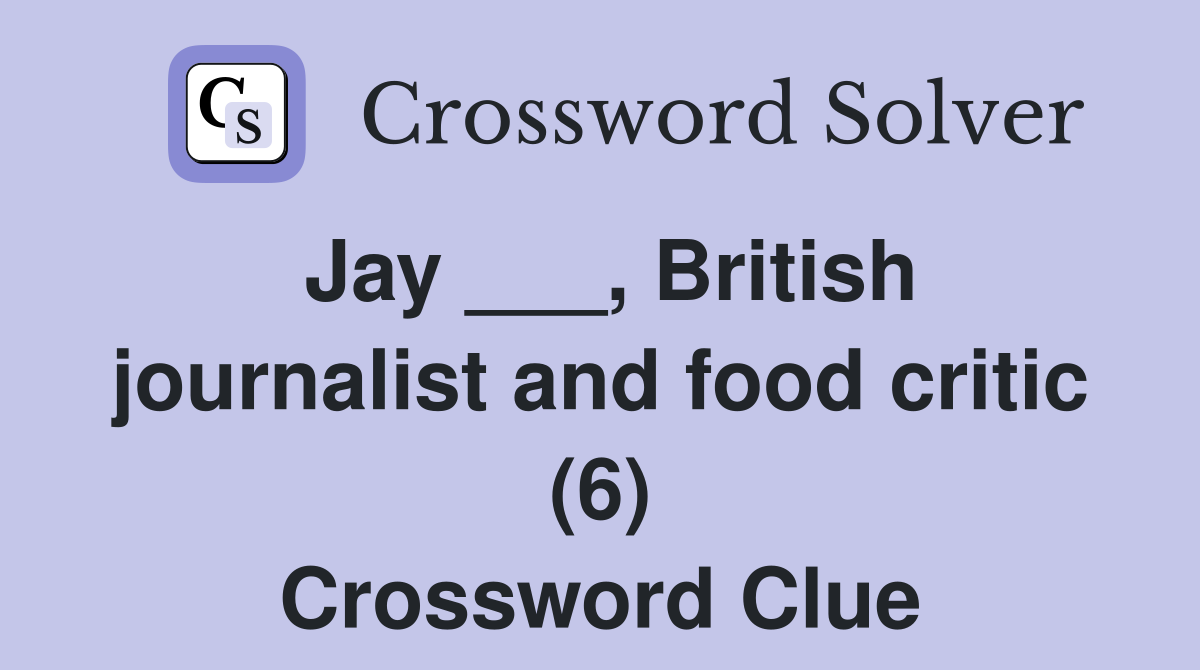 Jay ___, British journalist and food critic (6) Crossword Clue