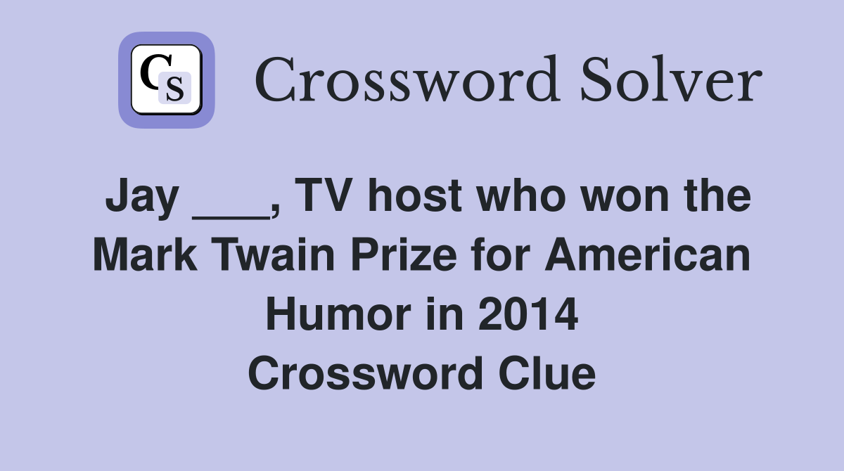 Jay ___, TV host who won the Mark Twain Prize for American Humor in 2014 Crossword Clue