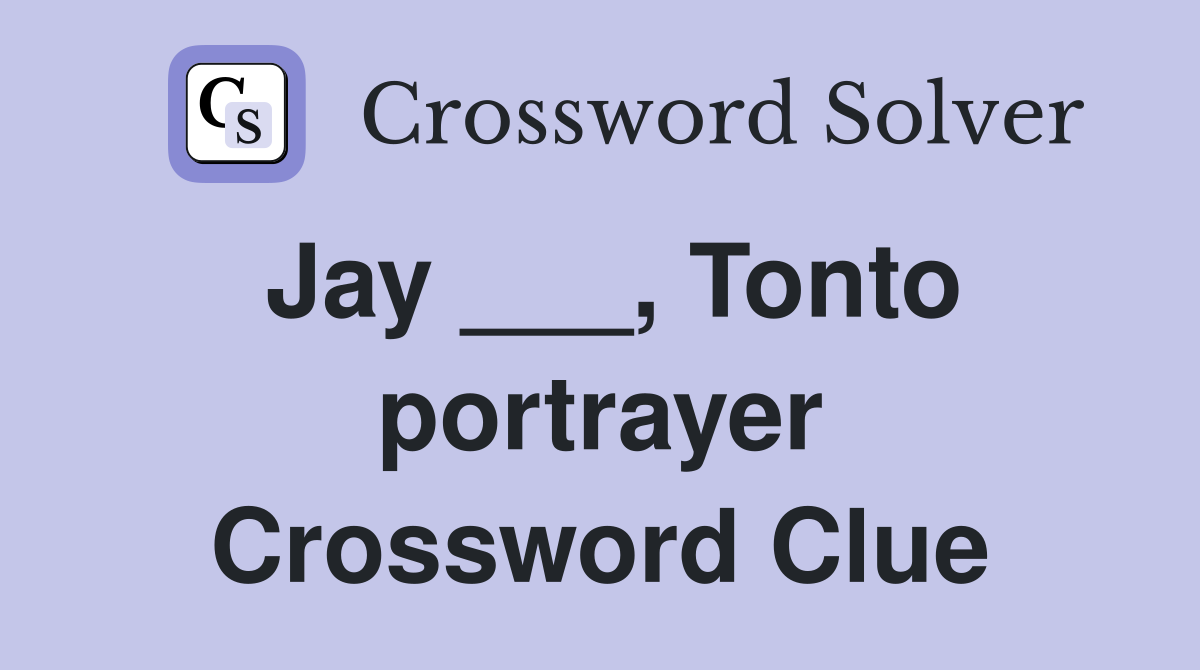 Jay ___, Tonto portrayer Crossword Clue