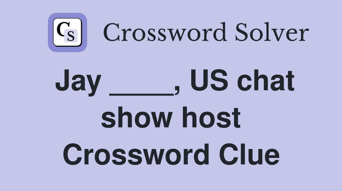 Jay ____, US chat show host Crossword Clue