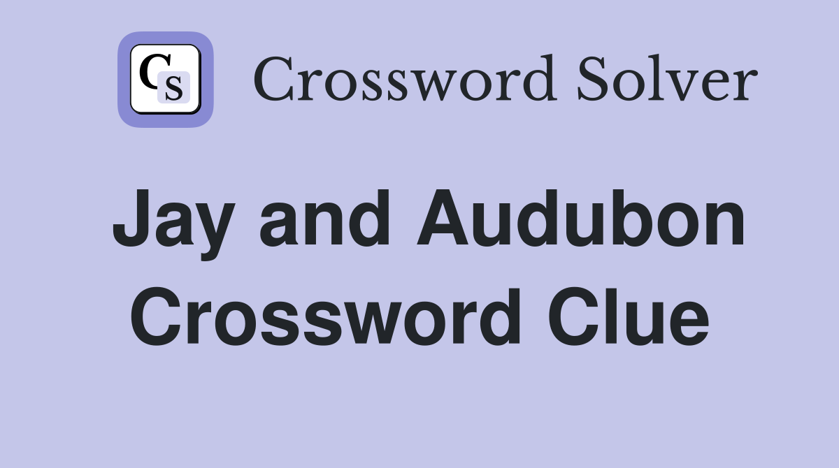 Jay and Audubon Crossword Clue