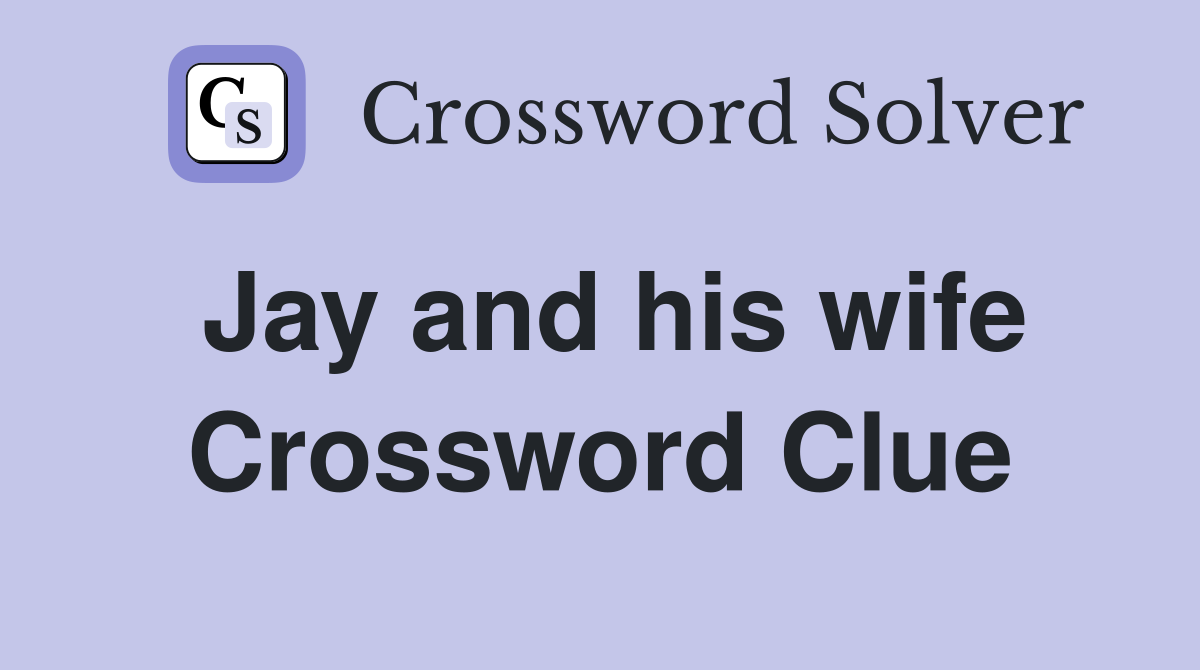 Jay and his wife Crossword Clue