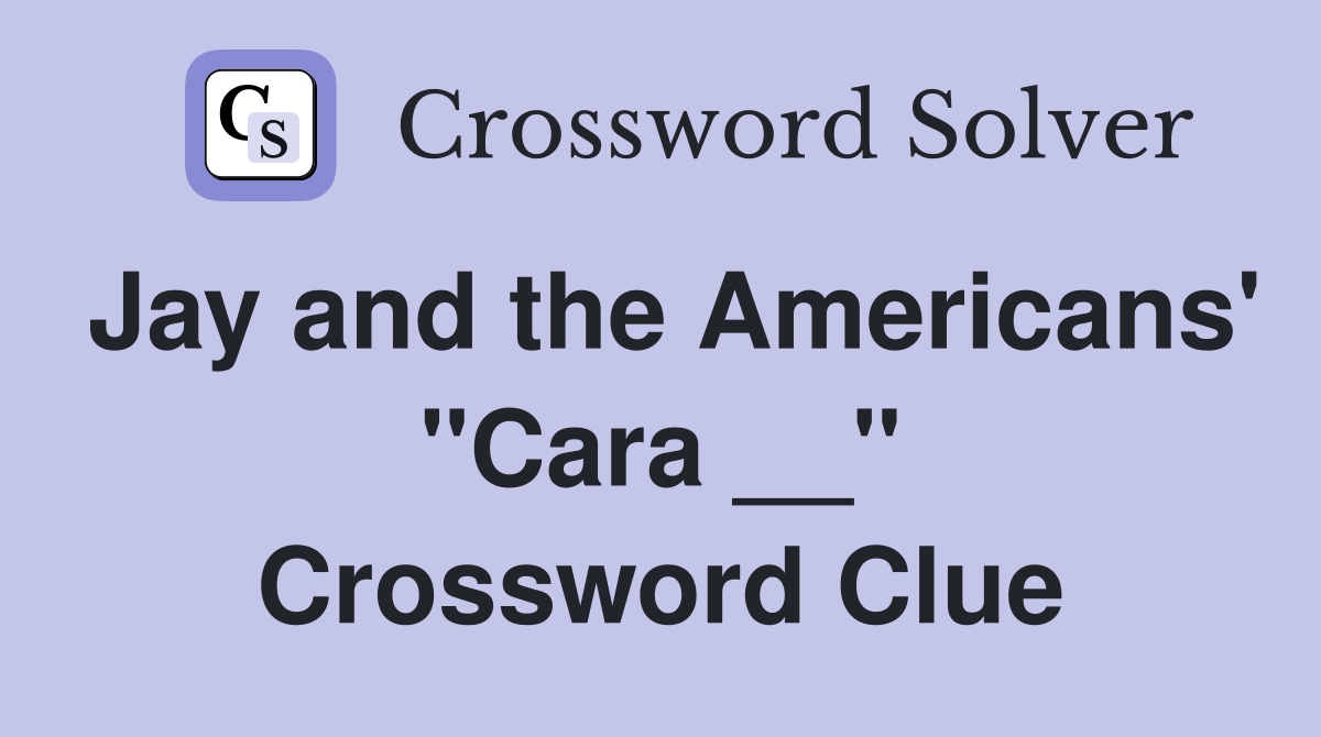 Jay and the Americans' "Cara __" Crossword Clue