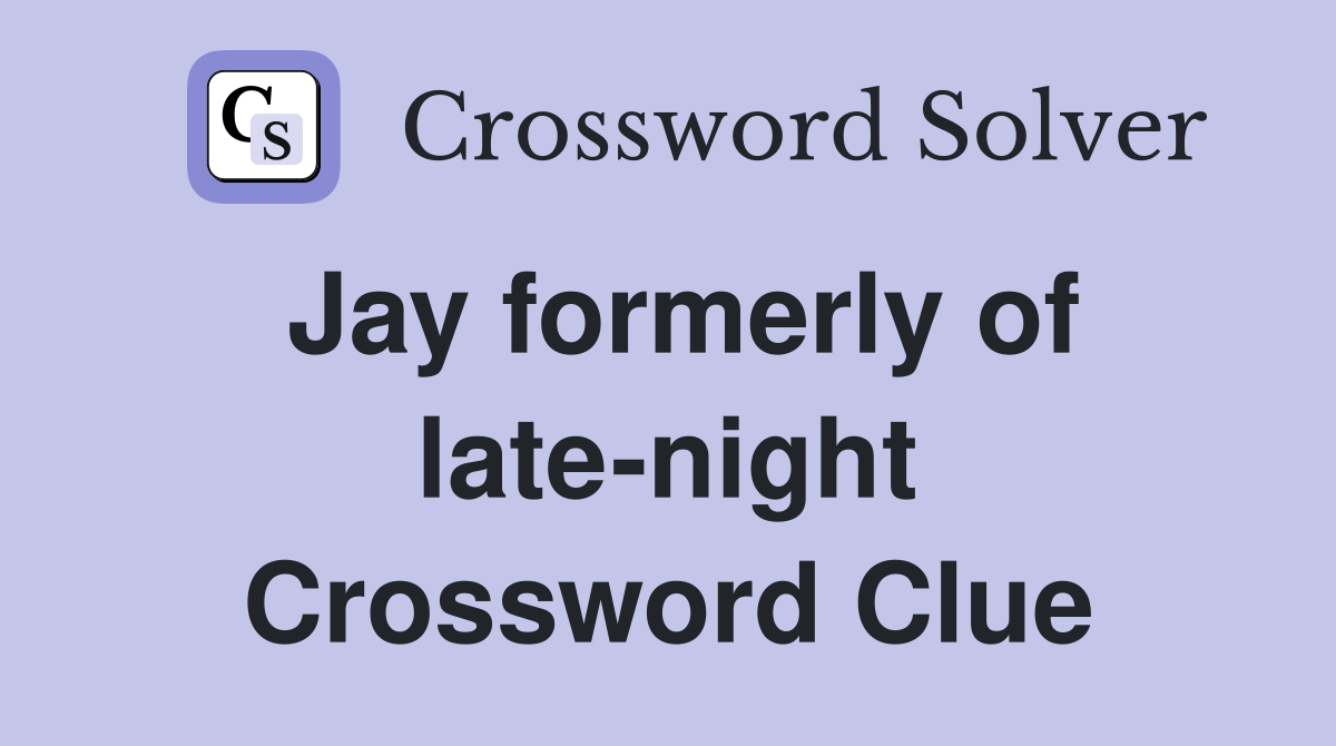 Jay formerly of late-night Crossword Clue
