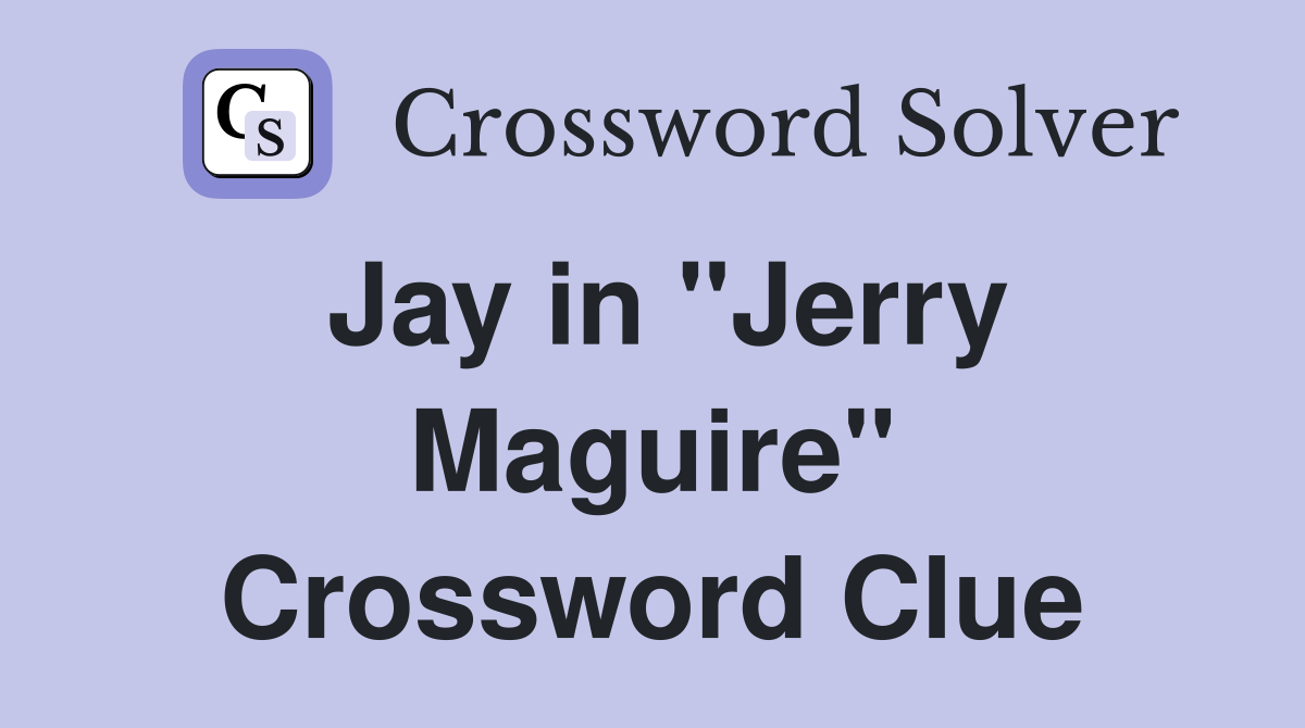 Jay in "Jerry Maguire" Crossword Clue