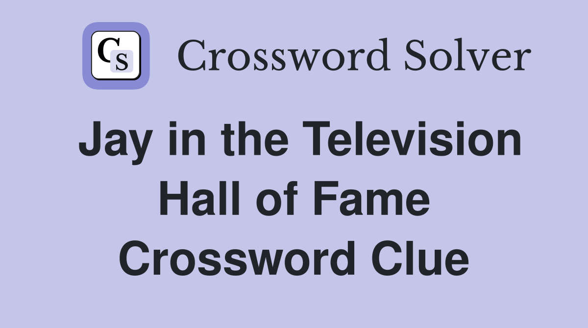Jay in the Television Hall of Fame Crossword Clue