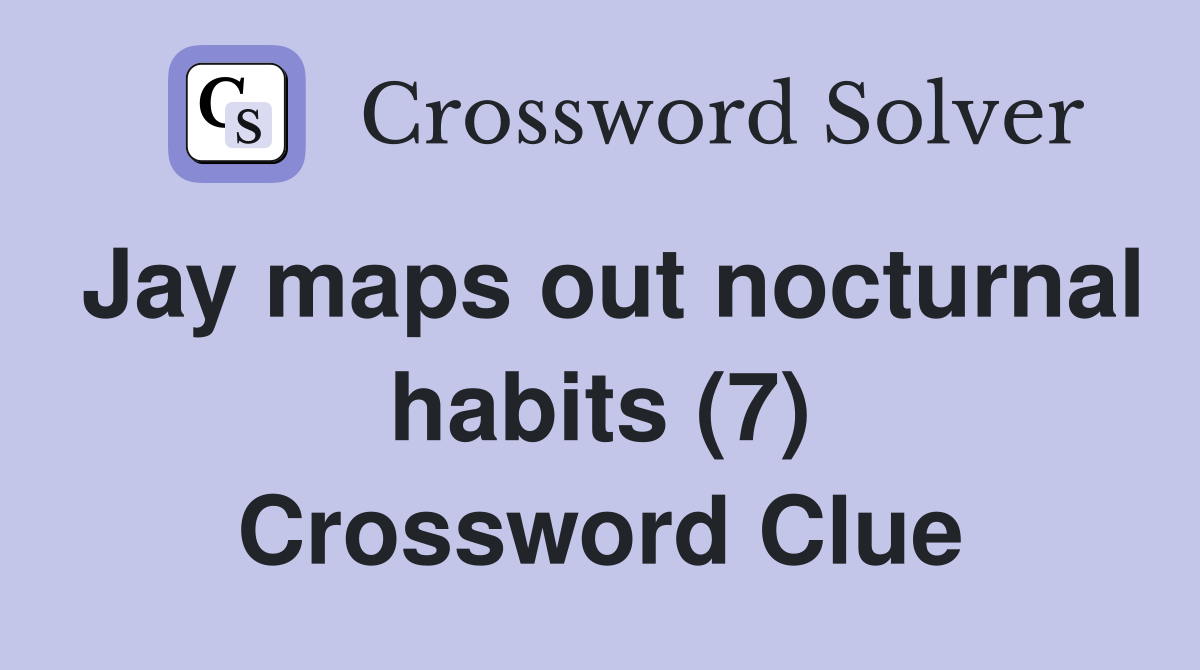Jay maps out nocturnal habits (7) Crossword Clue