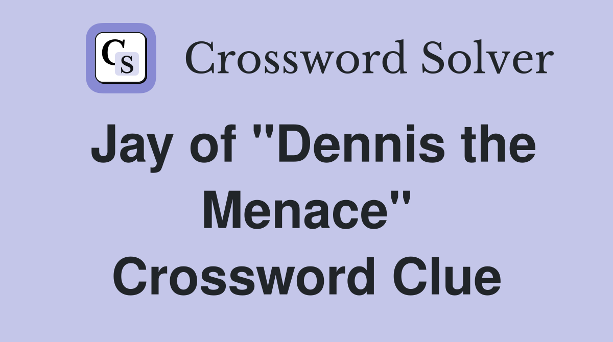 Jay of "Dennis the Menace" Crossword Clue