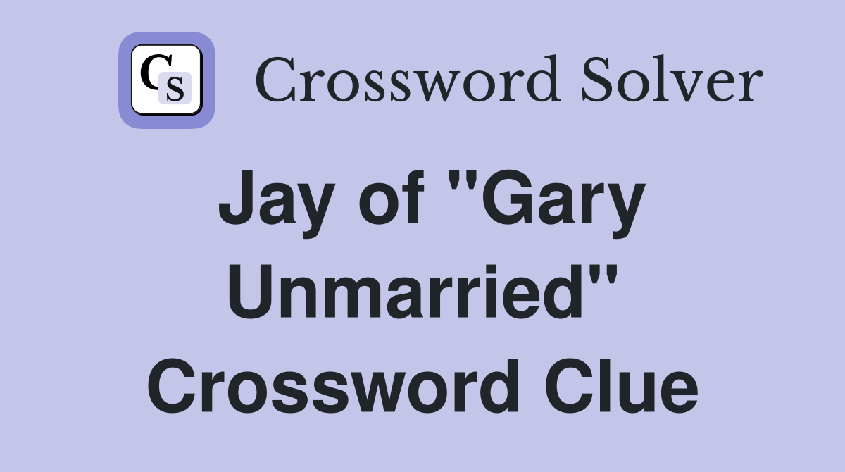 Jay of "Gary Unmarried" Crossword Clue