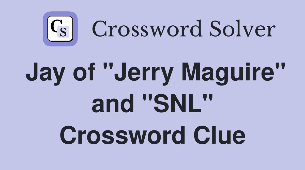 Jay of "Jerry Maguire" and "SNL" Crossword Clue