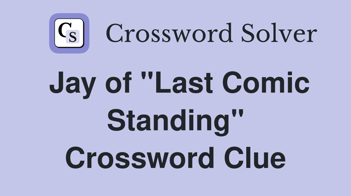 Jay of "Last Comic Standing" Crossword Clue
