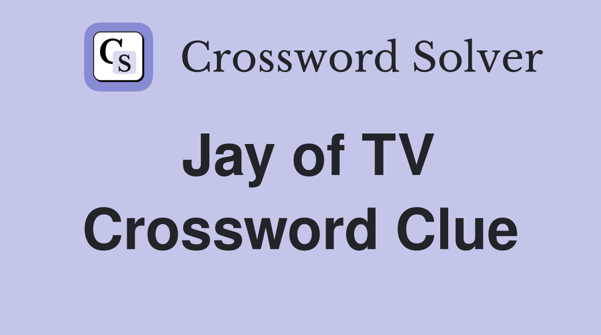 Jay of TV Crossword Clue