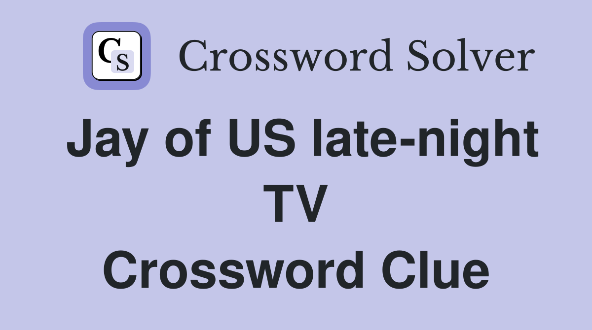 Jay of US late-night TV Crossword Clue