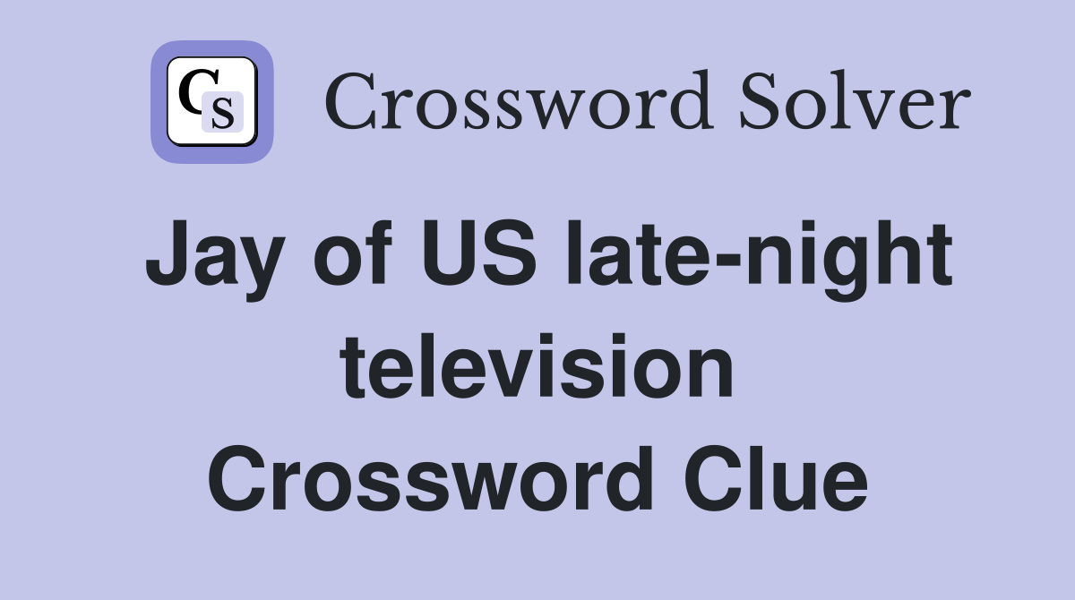 Jay of US late-night television Crossword Clue