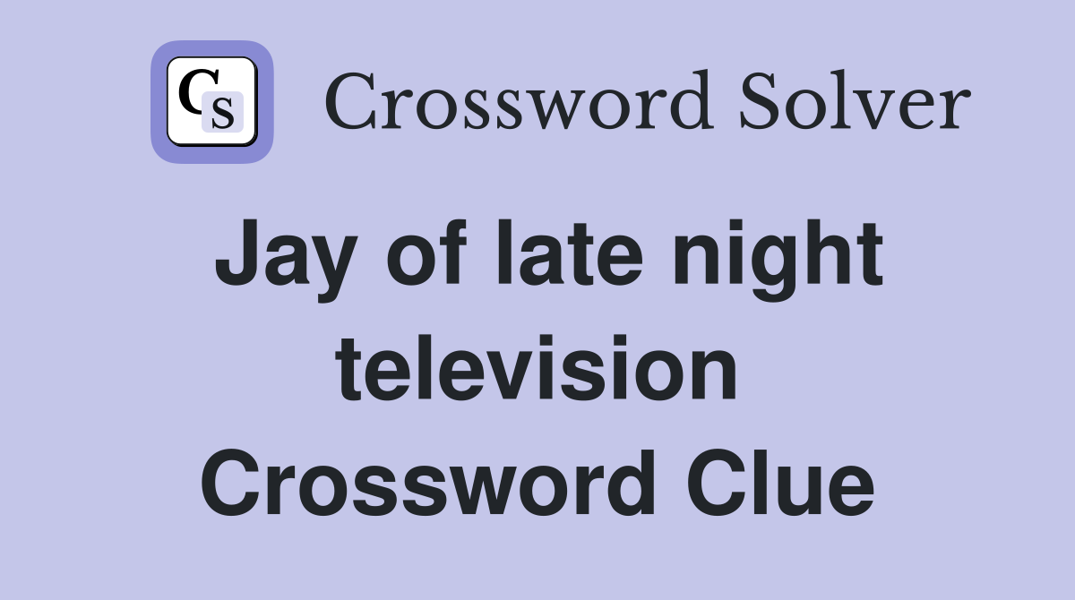 Jay of late night television Crossword Clue