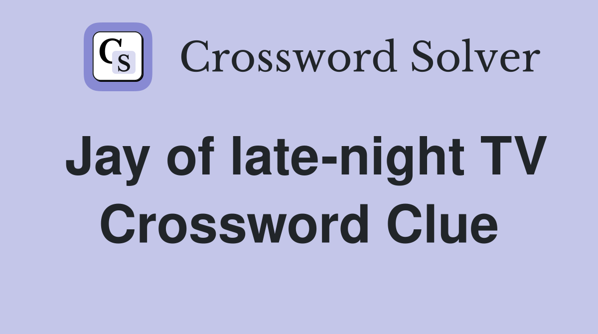 Jay of late-night TV Crossword Clue