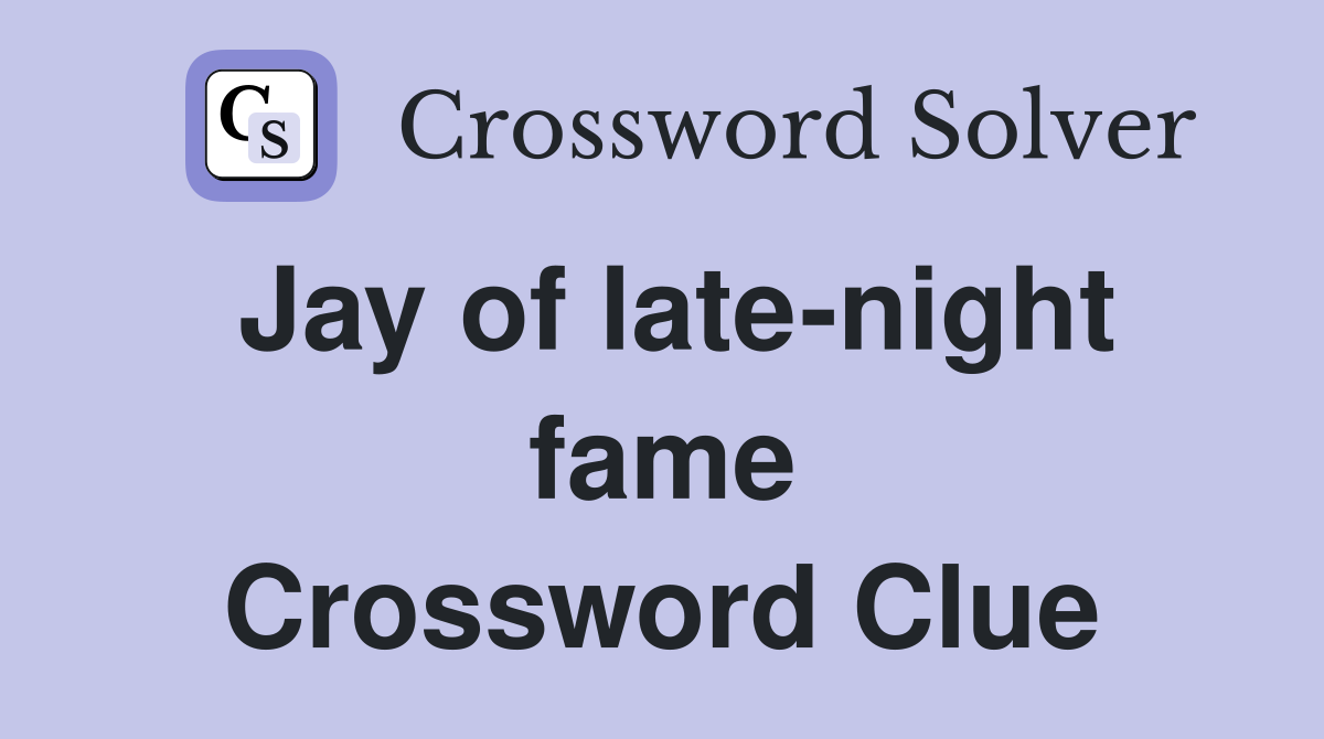 Jay of late-night fame Crossword Clue