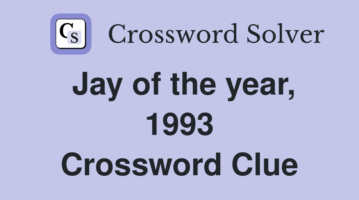 Jay of the year, 1993 Crossword Clue