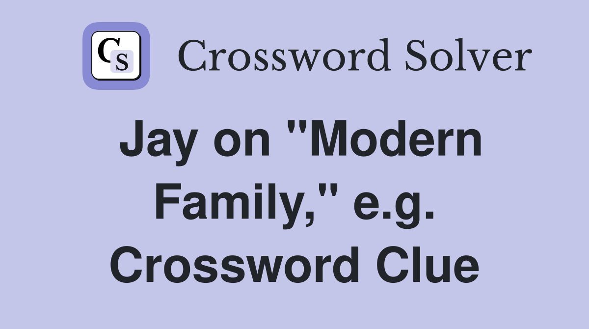 Jay on "Modern Family," e.g. Crossword Clue
