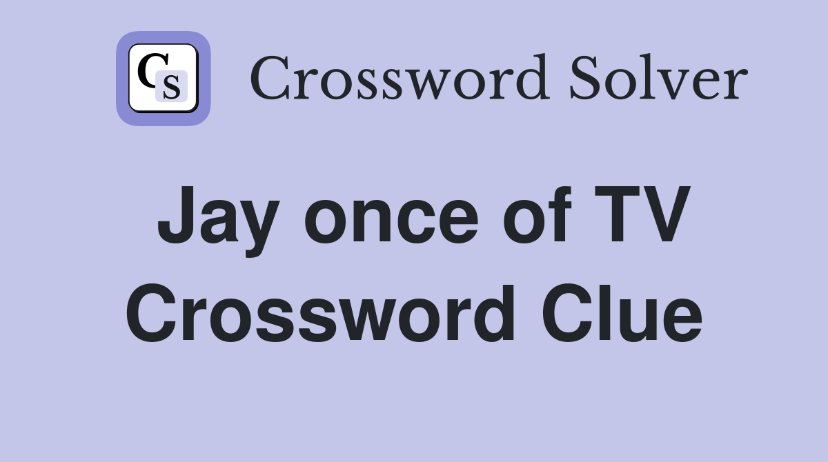 Jay once of TV Crossword Clue