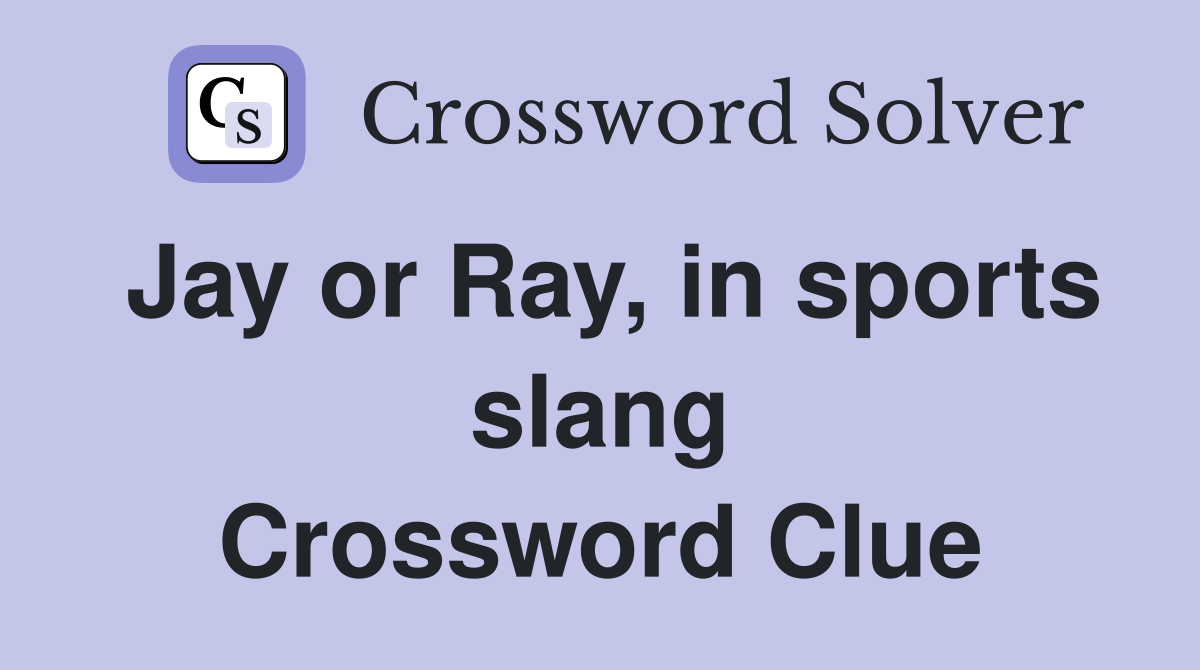 Jay or Ray, in sports slang Crossword Clue