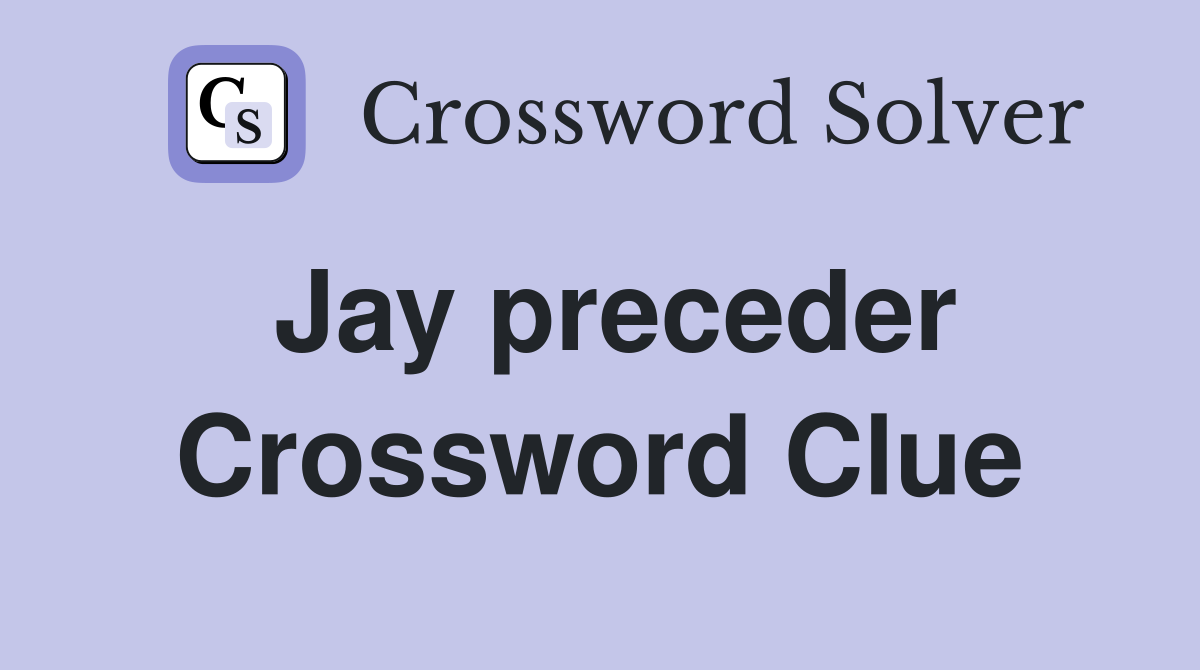 Jay preceder Crossword Clue