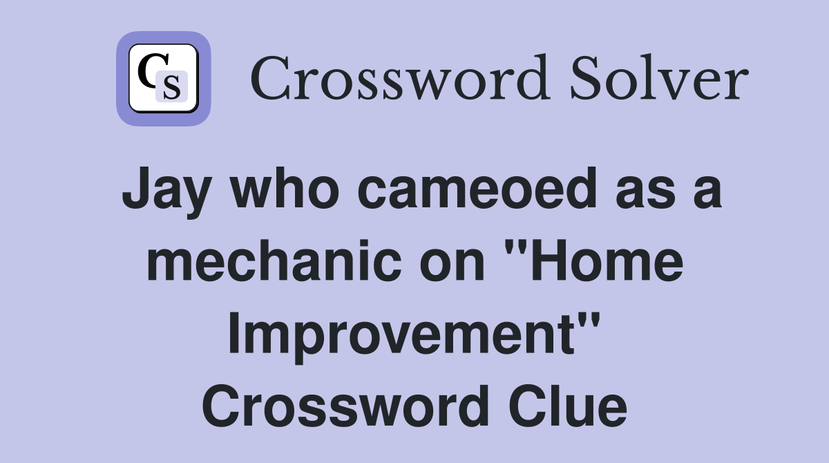Jay who cameoed as a mechanic on "Home Improvement" Crossword Clue