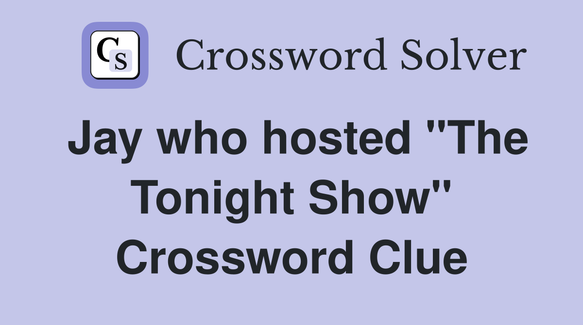 Jay who hosted "The Tonight Show" Crossword Clue