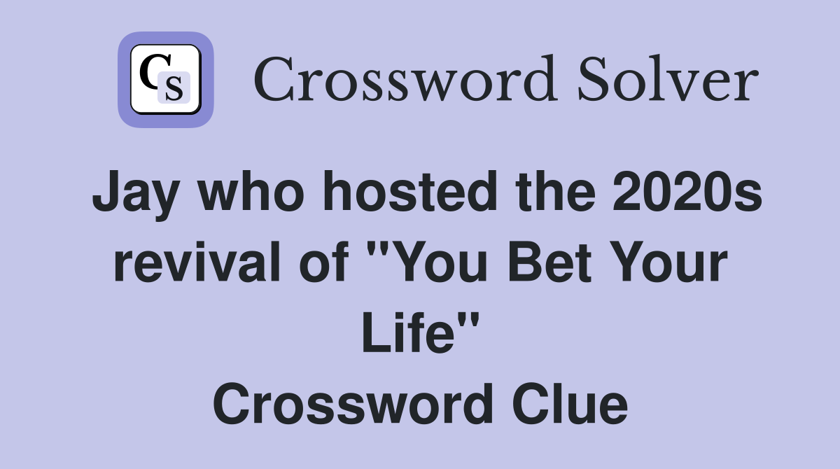 Jay who hosted the 2020s revival of "You Bet Your Life" Crossword Clue