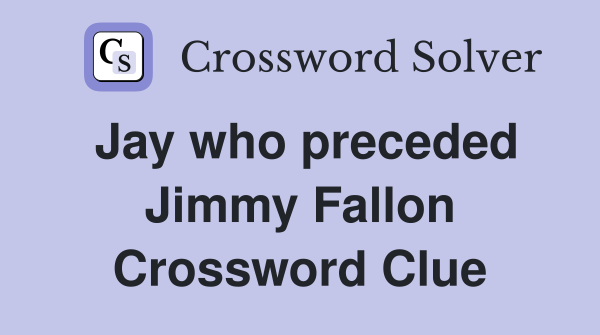 Jay who preceded Jimmy Fallon Crossword Clue