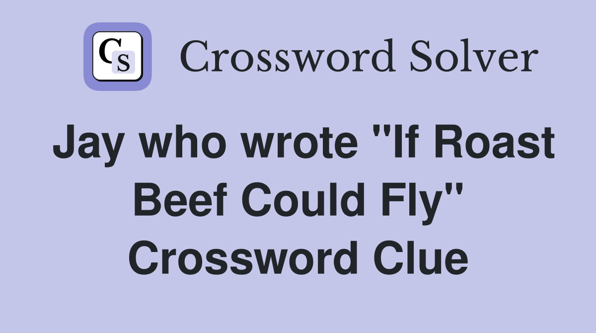 Jay who wrote "If Roast Beef Could Fly" Crossword Clue