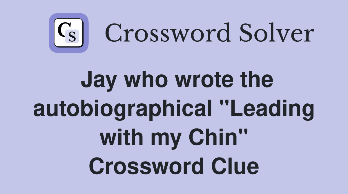 Jay who wrote the autobiographical "Leading with my Chin" Crossword Clue