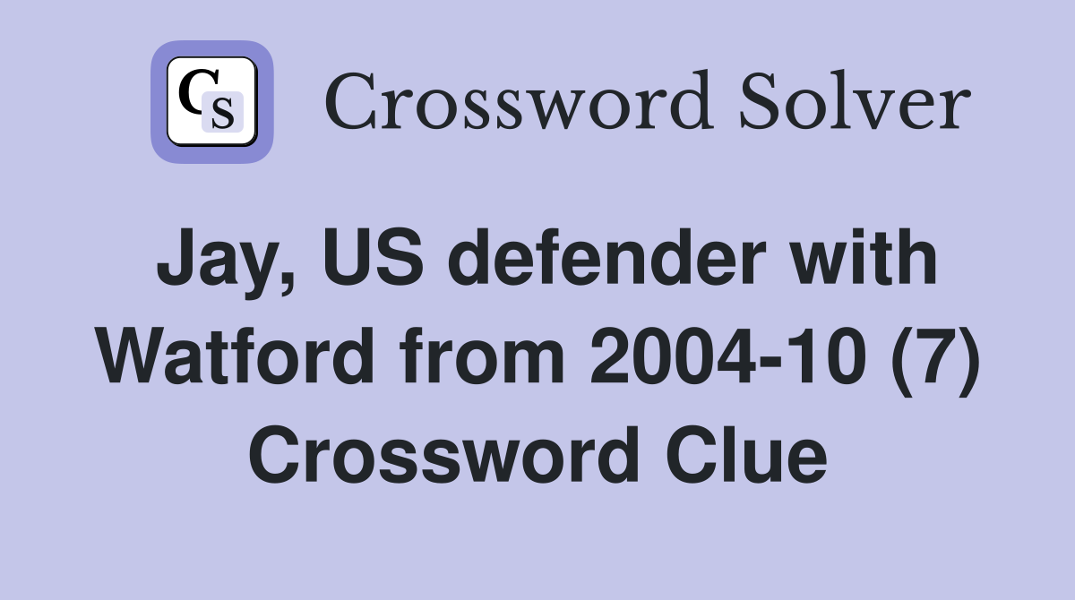 Jay, US defender with Watford from 2004-10 (7) Crossword Clue