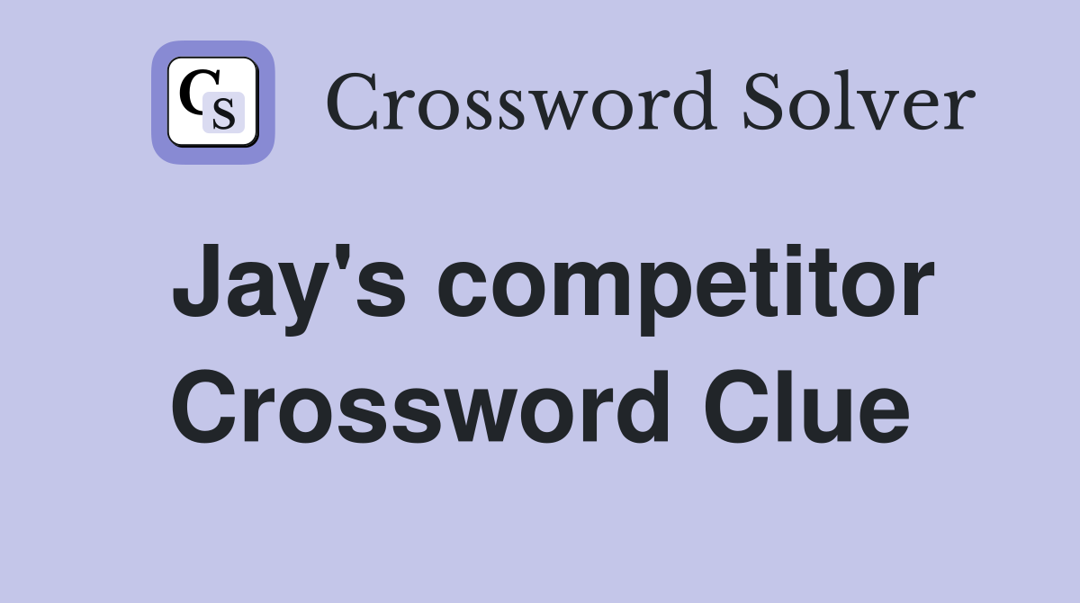 Jay's competitor Crossword Clue