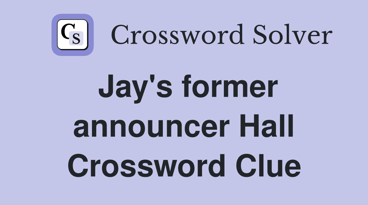 Jay's former announcer Hall Crossword Clue