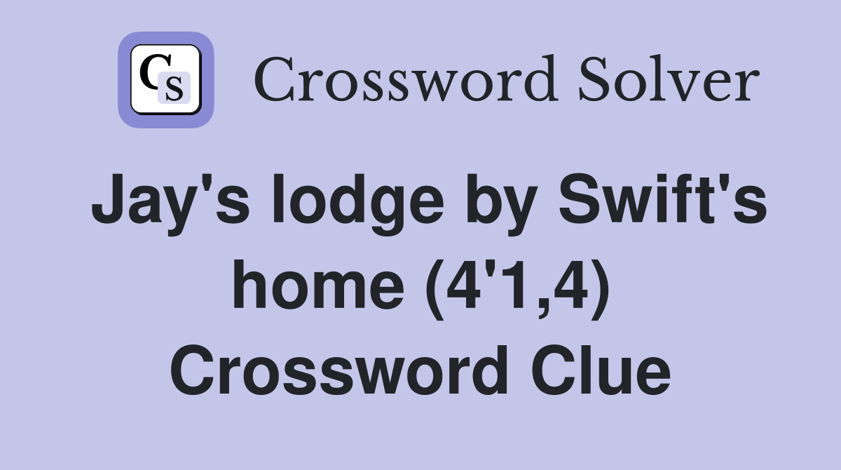 Jay's lodge by Swift's home (4'1,4) Crossword Clue