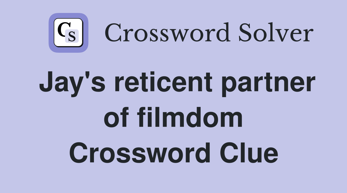 Jay's reticent partner of filmdom Crossword Clue