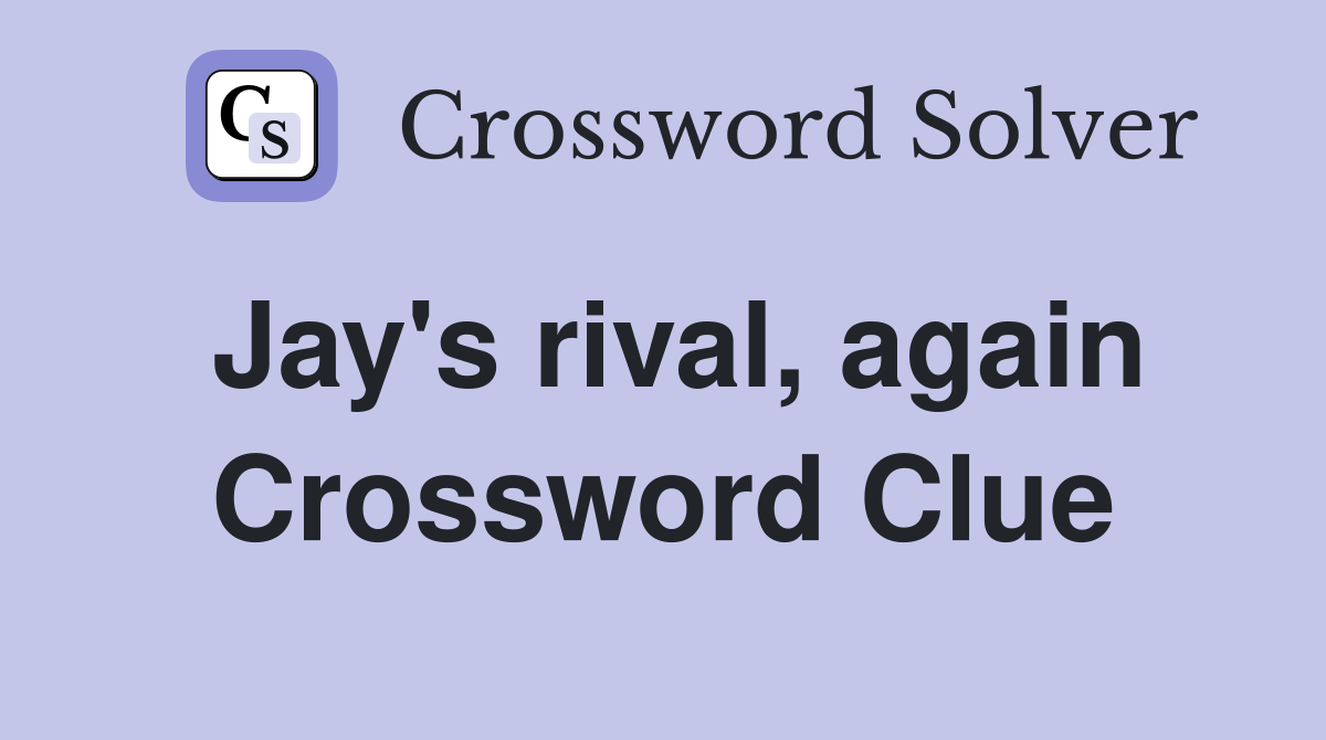 Jay's rival, again Crossword Clue