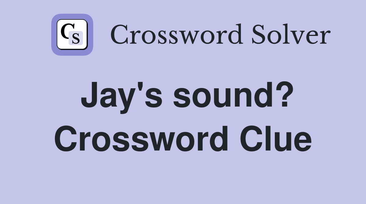 Jay's sound? Crossword Clue
