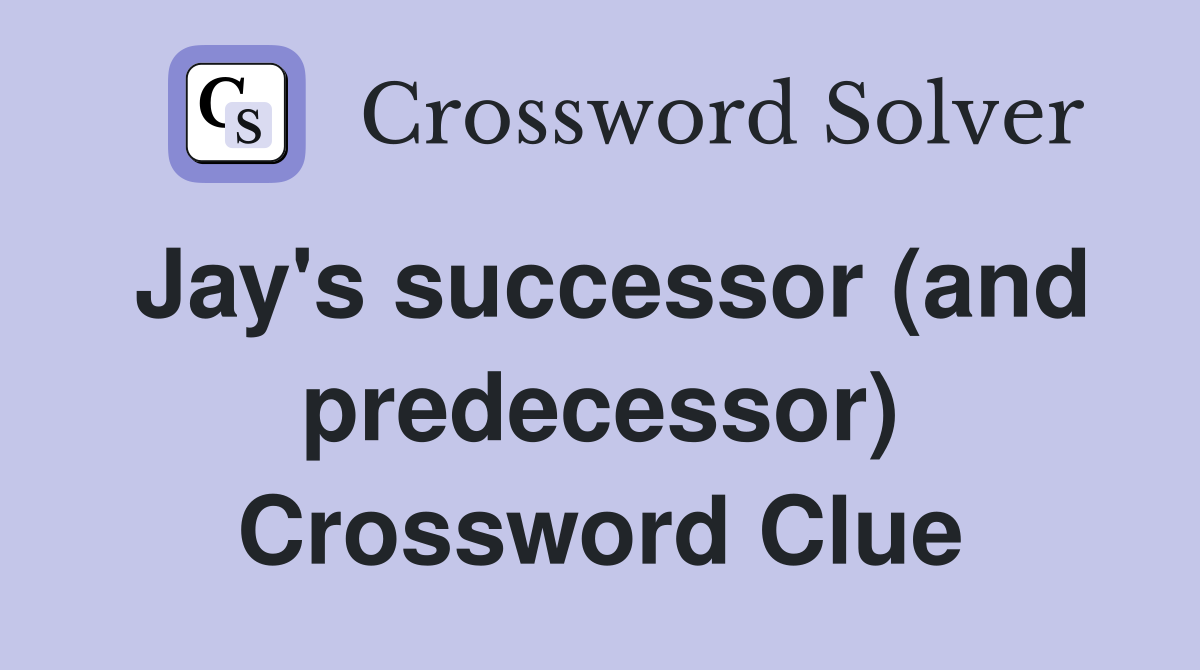 Jay's successor (and predecessor) Crossword Clue