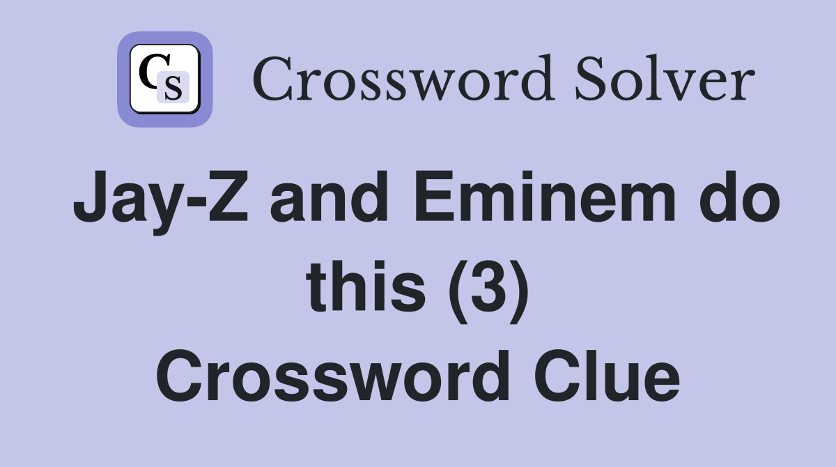 Jay-Z and Eminem do this (3) Crossword Clue