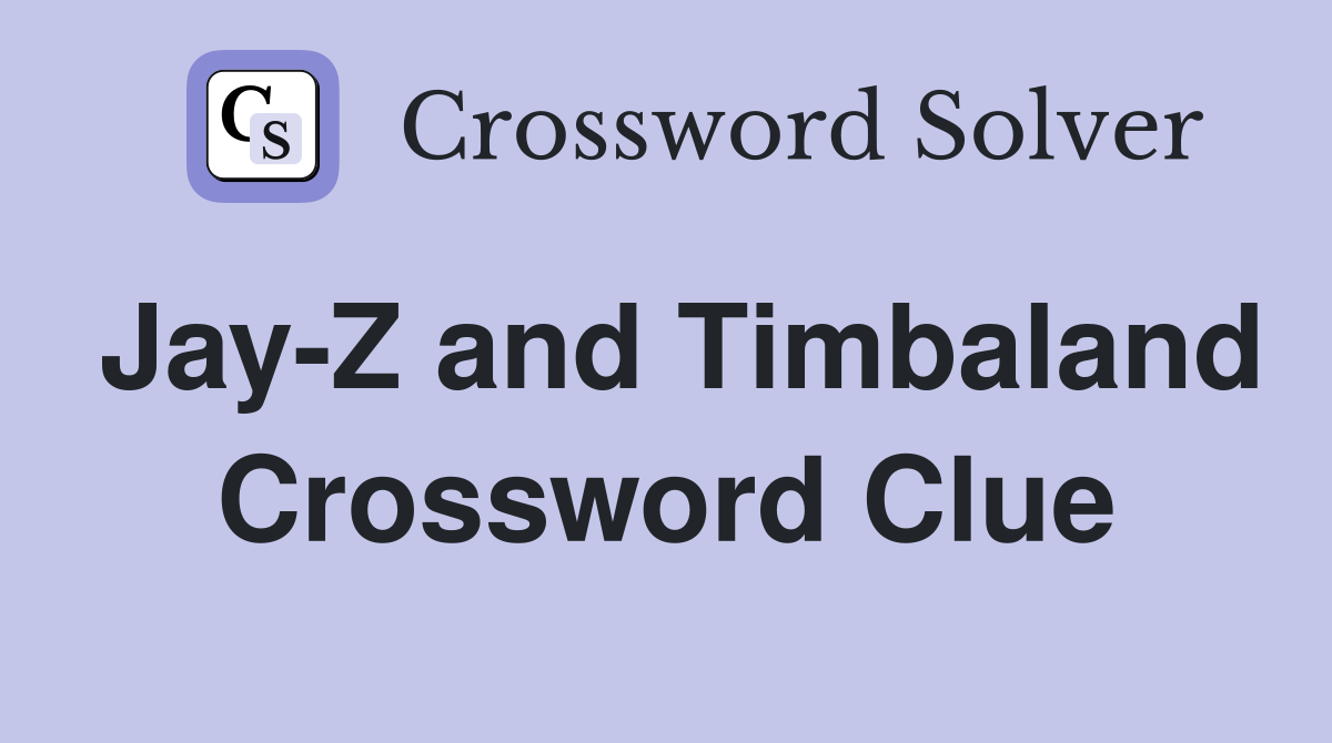 Jay-Z and Timbaland Crossword Clue